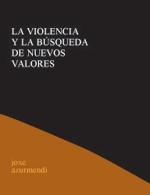 VIOLENCIA Y LA BUSQUEDA DE NUEVOS VALORES | 9788495786012 | AZURMENDI,JOXE