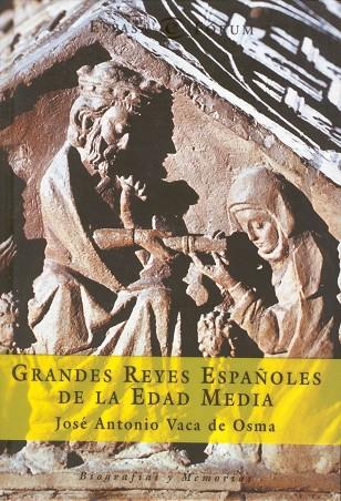 GRANDES REYES ESPAÑOLES DE LA EDAD MEDIA | 9788467013177 | VACA DE OSMA,JOSE A.