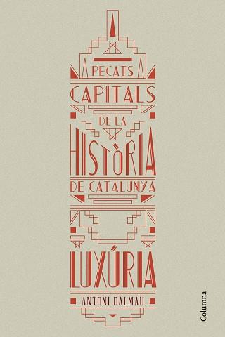 LUXURIA LA HISTORIA DE CATALUNYA A TRAVES DELS SEUS PECATS CAPITALS | 9788466419925 | DALMAU,ANTONI