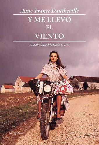 Y ME LLEVÓ EL VIENTO. SOLA ALREDEDOR DEL MUNDO (1973) | 9788494845130 | DAUTHEVILLE, ANNE-FRANCE