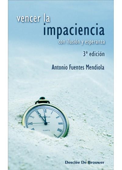 VENCER LA IMPACIENCIA CON ILUSION Y ESPERANZA | 9788433022400 | FUENTES MENDIOLA,ANTONIO