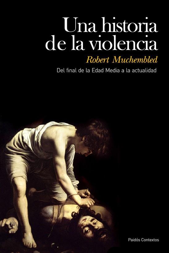UNA HISTORIA DE LA VIOLENCIA. DEL FINAL DE LA EDAD MEDIA A LA ACTUALIDAD | 9788449324215 | MUCHEMBLED,ROBERT