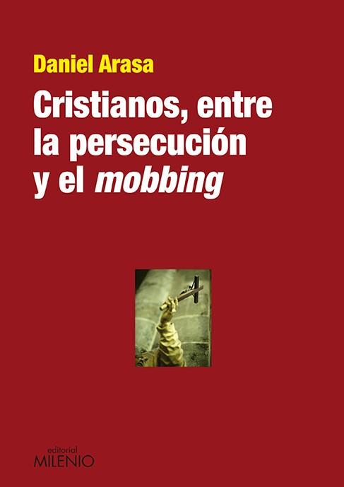 CRISTIANOS, ENTRE LA PERSECUCION Y EL MOBBING | 9788497435536 | ARASA,DANIEL