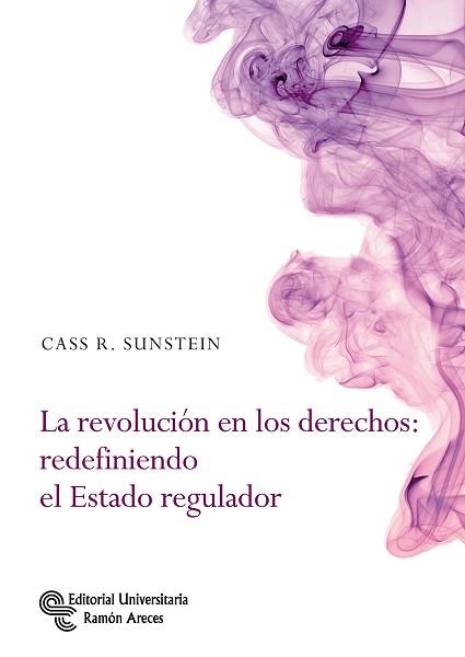 LA REVOLUCIóN EN LOS DERECHOS: REDEFINIENDO EL ESTADO REGULADOR | 9788499612485 | SUNSTEIN, CASS R.