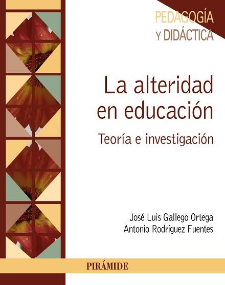 ALTERIDAD EN EDUCACION. TEORIA E INVESTIGACION | 9788436835038 | GALLEGO ORTEGA,JOSE LUIS RODRIGUEZ FUENTES,ANTONIO