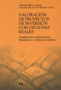 VALORACION DE PROYECTOS DE INVERSION CON OPCIONES REALES. FUNDAMENTOS MATEMATICOS, FINANCIEROS Y EVIDENCIA EMPIRICA | 9788433847850 | RAYO CANTON,SALVADOR CORTES ROMERO,ANTONIO M.