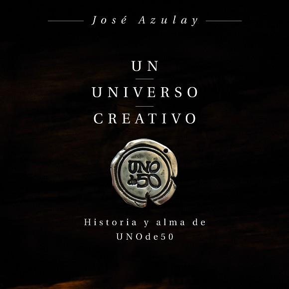UN UNIVERSO CREATIVO HISTORIA Y ALMA DE UNODE50  | 9788498754469 | AZULAY AZULAY, JOSÉ
