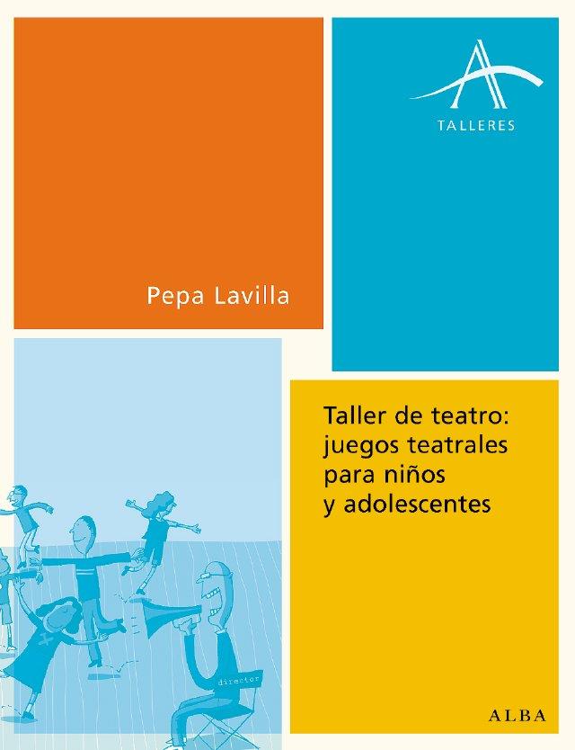 TALLER DE TEATRO. JUEGOS TEATRALES PARA NIÑOS Y ADOLESCENTES | 9788484283072 | LAVILLA,PEPA