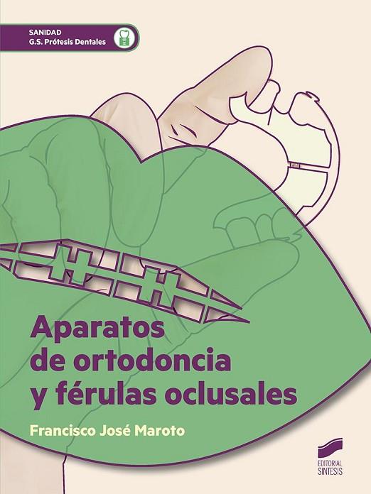 APARATOS DE ORTODONCIA Y FÉRULAS OCLUSALES | 9788490773673 | MAROTO GALLEGO, FRANCISCO JOSÉ