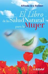 LIBRO DE LA SALUD NATURAL PARA LA MUJER | 9788441415812 | ARA ROLDAN,ALFREDO