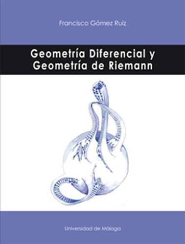 GEOMETRÍA DIFERENCIAL Y GEOMETRÍA DE RIEMANN | 9788497479080 | GÓMEZ RUIZ, FRANCISCO