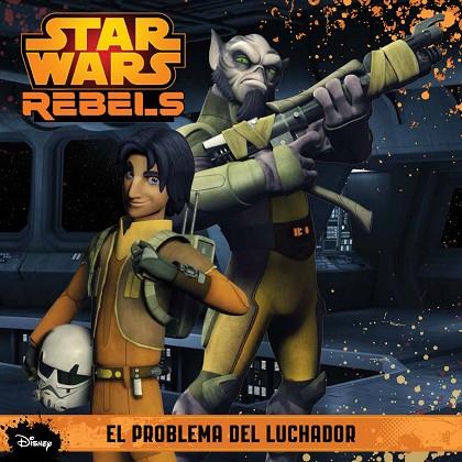 STAR WARS REBELS EL PROBLEMA DEL LUCHADOR | 9788408136002 | DISNEY