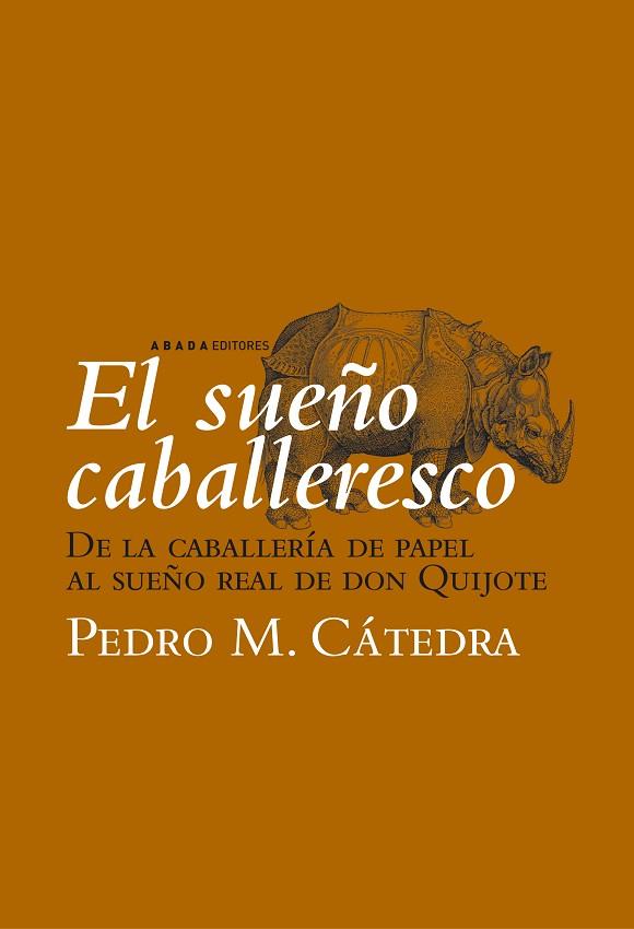 SUEÑO CABALLERESCO DE LA CABALLERIA DE PAPEL AL SUEÑO REAL | 9788496775060 | CATEDRA,PEDRO M.
