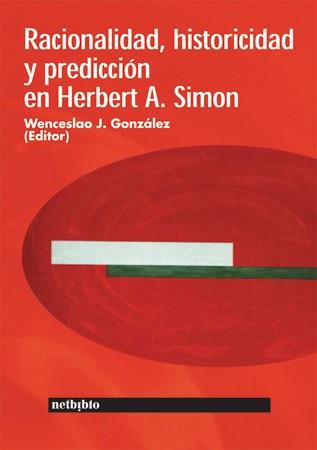 RACIONALIDAD, HISTORICIDAD Y PREDICCION EN HERBERT A. SIMON | 9788497450218 | GONZALEZ,WENCESLAO J.
