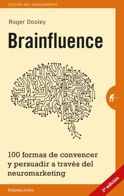 BRAINFLUENCE. 100 FORMAS DE CONVENCER Y PERSUADIR A TRAVES DEL NEUROMARKETING | 9788492921164 | DOOLEY,ROGER