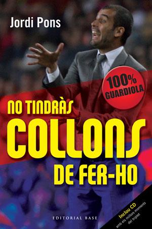 NO TINDRAS COLLONS DE FER-HO. 100% GUARDIOLA | 9788492437337 | PONS,JORDI