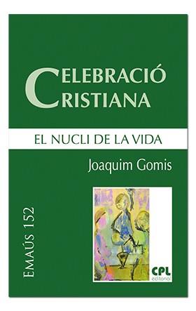 CELEBRACIÓ CRISTIANA, EL NUCLI DE LA VIDA | 9788491651574 | GOMIS SANAHUJA, JOAQUIM