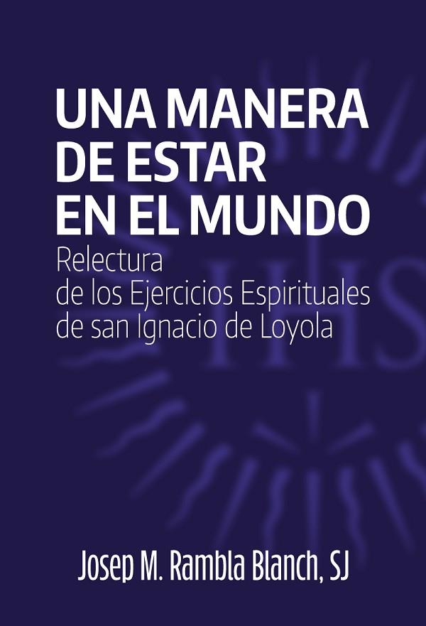 UNA MANERA DE ESTAR EN EL MUNDO. RELECTURA DE EJERCICIOS ESPIRITUALES DE SAN IGNACIO DE LOYOLA | 9788427145580 | RAMBLA, JOSEP M.