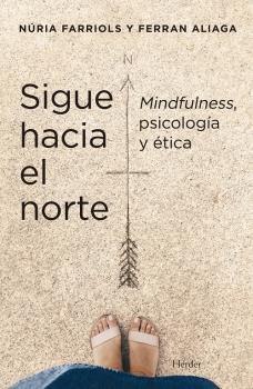 SIGUE HACIA EL NORTE. MINDFULNESS, PSICOLOGÍA Y ÉTICA | 9788425449550 | FARRIOLS HERNANDO, NURIA/ALIAGA GÓMEZ, FERRAN