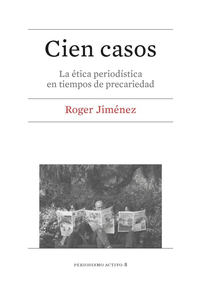 CIEN CASOS. LA ETICA PERIODISTICA EN TIEMPOS DE PRECARIEDAD | 9788447539925 | JIMENEZ,ROGER