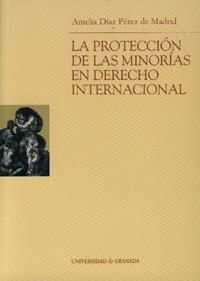 PROTECCION DE LAS MINORIAS EN DERECHO INTERNACIONAL | 9788433832146 | DIAZ PEREZ DE MADRID,AMELIA