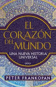 EL CORAZÓN DEL MUNDO. UNA NUEVA HISTORIA UNIVERSAL | 9788498929867 | FRANKOPAN, PETER