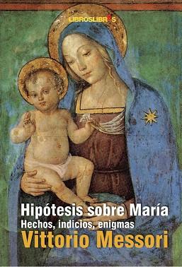 HIPOTESIS SOBRE MARIA,HECHOS INDICIOS Y ENIGMAS | 9788496088627 | MESSORI,VITTORIO