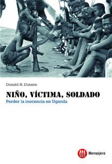 NIÑO VICTIMA SOLDADO PERDER LA INOCENCIA EN UGANDA | 9788427130845 | DUNSON,DONALD H.
