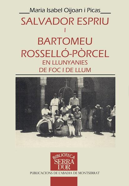 SALVADOR ESPRIU I BARTOLOMEU ROSSELLO-PORCEL EN LLUNYANIES DE FOC I DE LLUM | 9788478263691 | PIJOAN I PICAS ,M. ISABEL