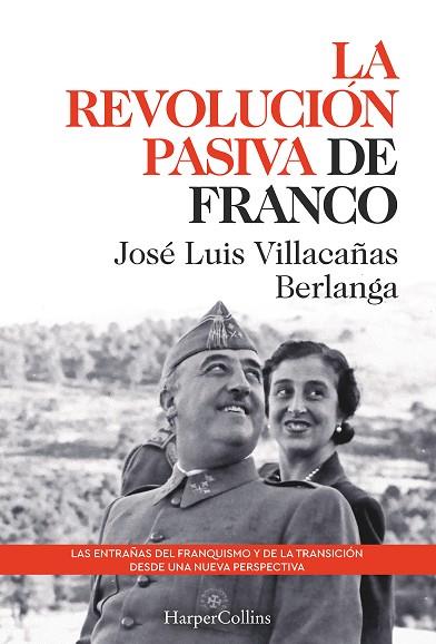 LA REVOLUCIÓN PASIVA DE FRANCO. LAS ENTRAÑAS DEL FRANQUISMO Y DE LA TRANSICIÓN | 9788491397311 | LUIS VILLACAÑAS BERLANGA, JOSÉ