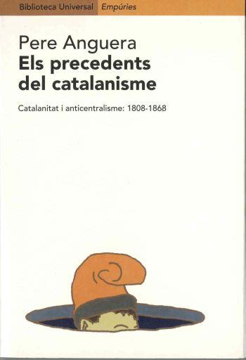 PRECEDENTS DEL CATALANISME CATALANITAT I ANTICENTRALISME 1808-1868 | 9788475967660 | ANGUERA,PERE