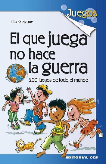 EL QUE JUEGA NO HACE LA GUERRA. 200 JUEGOS DE TODO EL MUNDO | 9788490233429 | GIACONE,ELIO