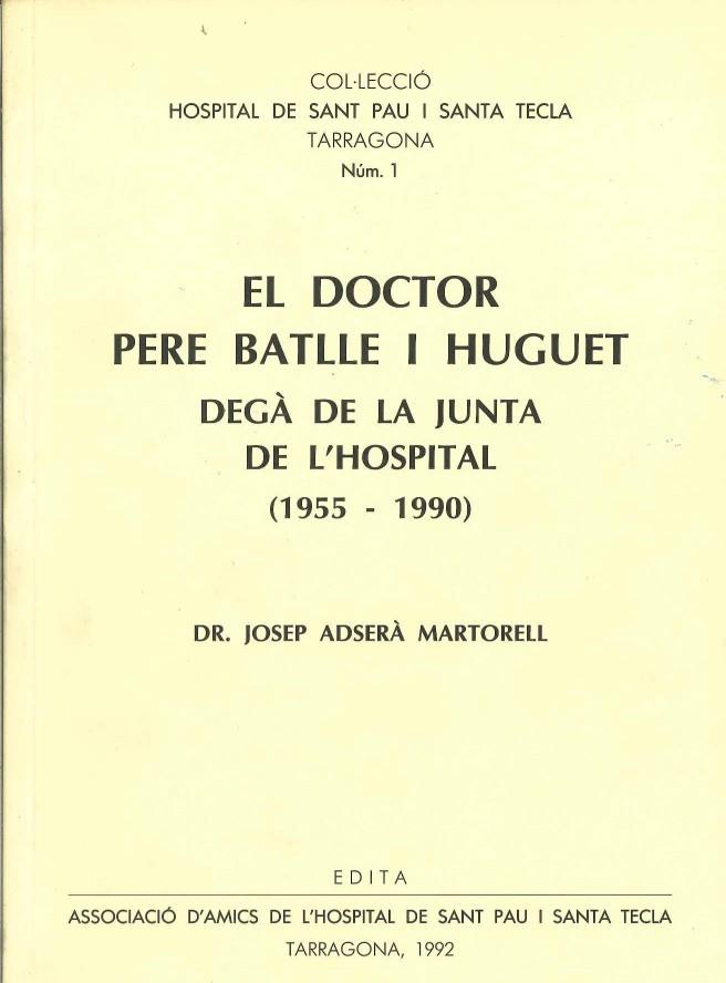 DOCTOR PERE BATLLE I HUGUET DEGA DE LA JUNTA DE L,HOSPITAL 1955-1990 | 9788460424291 | ADSERA MARTORELL,JOSEP