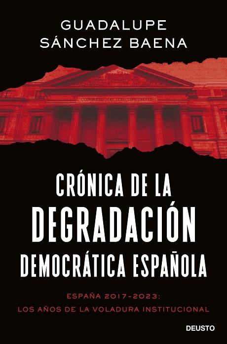 CRÓNICA DE LA DEGRADACIÓN DEMOCRÁTICA ESPAÑOLA ESPAÑA 2017-2023: LOS AÑOS DE LA VOLADURA INSTITUCIONAL | 9788423435661 | SÁNCHEZ BAENA, GUADALUPE
