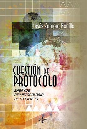 CUESTION DE PROTOCOLO. ENSAYOS DE METODOLOGIA DE LA CIENCIA | 9788430958030 | ZAMORA BONILLA,JESUS