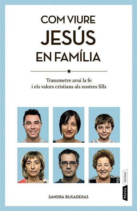 COM VIURE JESUS EN FAMILIA. TRANSMETRE AVUI LA FE I ELS VALORS CRISTIANS ALS NOSTRE FILLS | 9788498092455 | BUXADERAS,SANDRA
