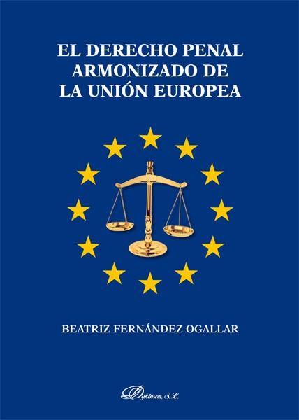 DERECHO PENAL ARMONIZADO DE LA UNION EUROPEA | 9788490317914 | FERNANDEZ OGALLAR,BEATRIZ