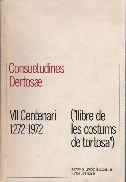 CONSUETUDINES DERTOSAE VII CENTENARI 1272-1972 (LLIBRE DE LES COSTUMS DE TORTOSA) | DL433341972 | MASSIP FONOLLOSA,JESUS