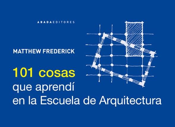 101 COSAS QUE APRENDI EN LA ESCUELA DE ARQUITECTURA | 9788415289210 | FREDERICK,MATTHEW