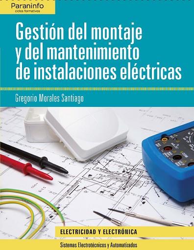 GESTION DEL MONTAJE Y DEL MANTENIMIENTO DE INSTALACIONES ELECTRICAS | 9788497322669 | MORALES SANTIAGO,GREGORIO