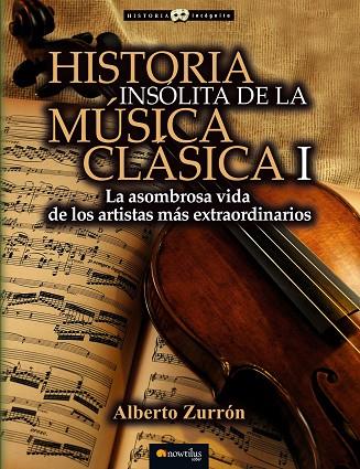 HISTORIA INSOLITA DE LA MUSICA CLASICA 1 | 9788499677316 | ZURRON,ALBERTO