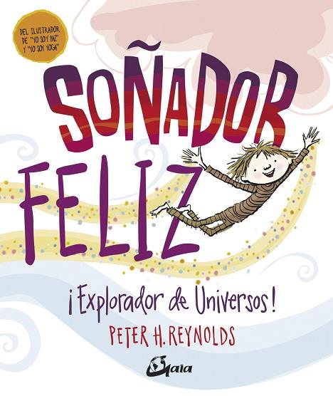SOÑADOR FELIZ. ¡EXPLORADOR DE UNIVERSOS! | 9788484457442 | REYNOLDS, PETER H.