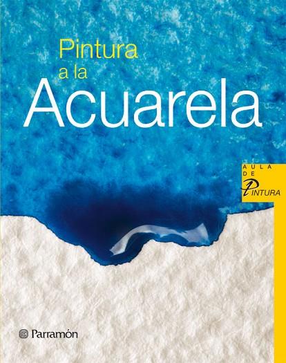 PINTURA A LA ACUARELA | 9788434228566 | PARRAMON, EQUIPO/SANMIGUEL, DAVID
