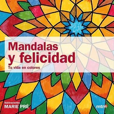 MANDALAS Y FELICIDAD TU VIDA EN COLORES | 9788415278054