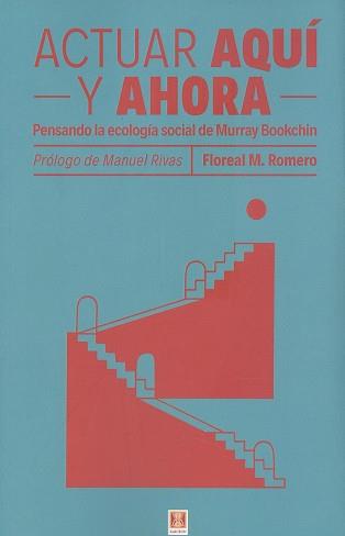 ACTUAR AQUI Y AHORA. PENSANDO LA ECOLOGIA SOCIAL DE MURRAY BOOKCHIN | 9788412153170 | M.FLOREAL ROMERO