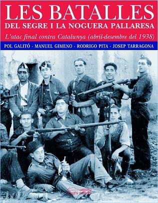 BATALLES DEL SEGRE I LA NOGUERA PALLARESA L,ATAC FINAL CONTRA CATALUNYA ABRIL-DESEMBRE DEL 1938 | 9788497794237 | GALITO,POL GIMENO,MANUEL PITA,RODRIGO TARRAGONA,JOSEP