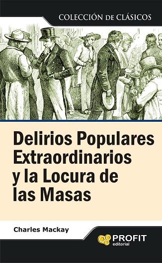 DELIRIOS POPULARES EXTRAORDINARIOS Y LA LOCURA DE LAS MASAS | 9788496998070 | MACKAY,CHARLES