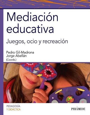 MEDIACION EDUCATIVA. JUEGOS OCIO Y RECREACION | 9788436836097 | GIL MADRONA,PEDRO ABELLAN,JORGE