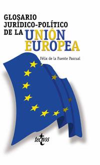 GLOSARIO JURIDICO-POLITICO DE LA UNION EUROPEA | 9788430937677 | FUENTE PASCUAL,FELIX DE LA