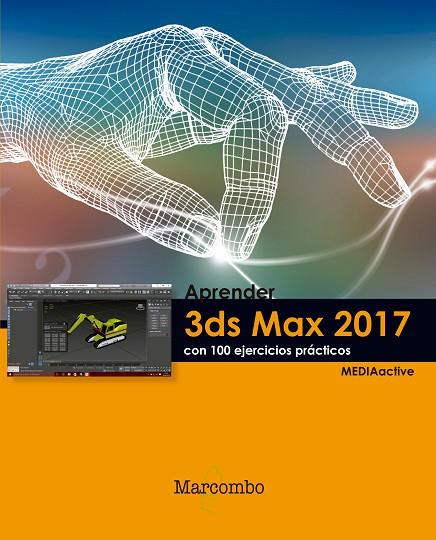 APRENDER 3DS MAX 2017 CON 100 EJERCICIOS PRACTICOS | 9788426724014 | MEDIAACTIVE
